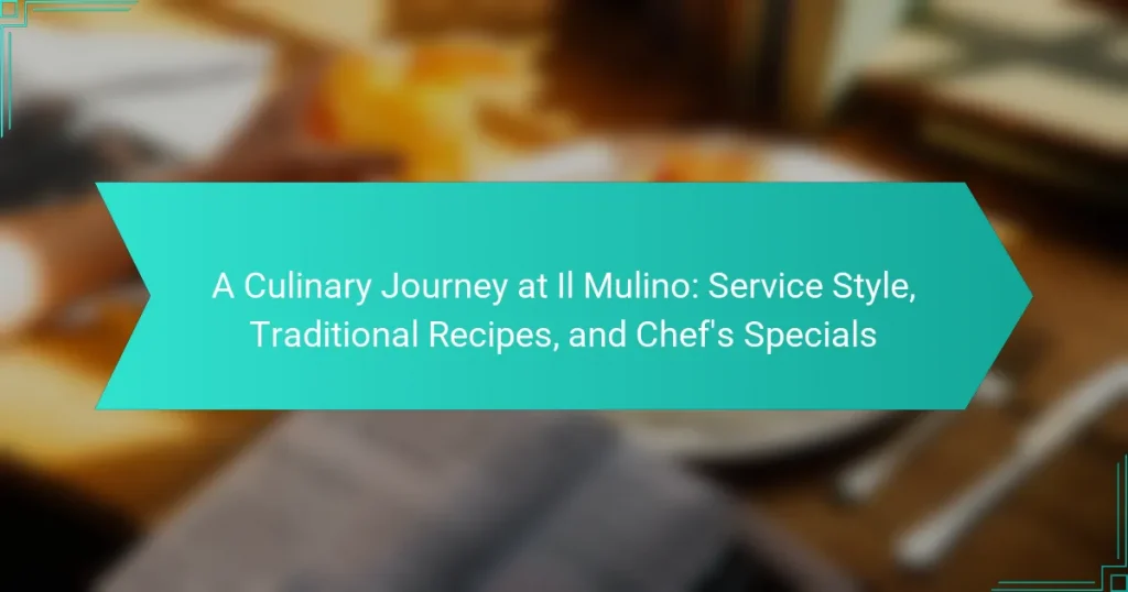 A Culinary Journey at Il Mulino: Service Style, Traditional Recipes, and Chef’s Specials