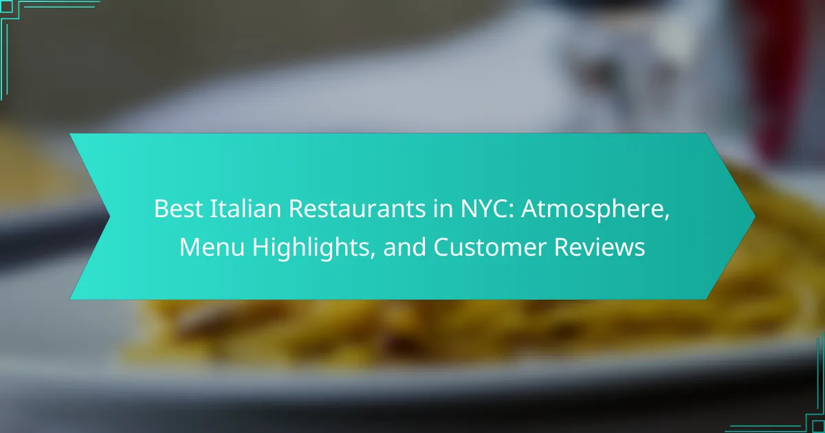 Best Italian Restaurants in NYC: Atmosphere, Menu Highlights, and Customer Reviews