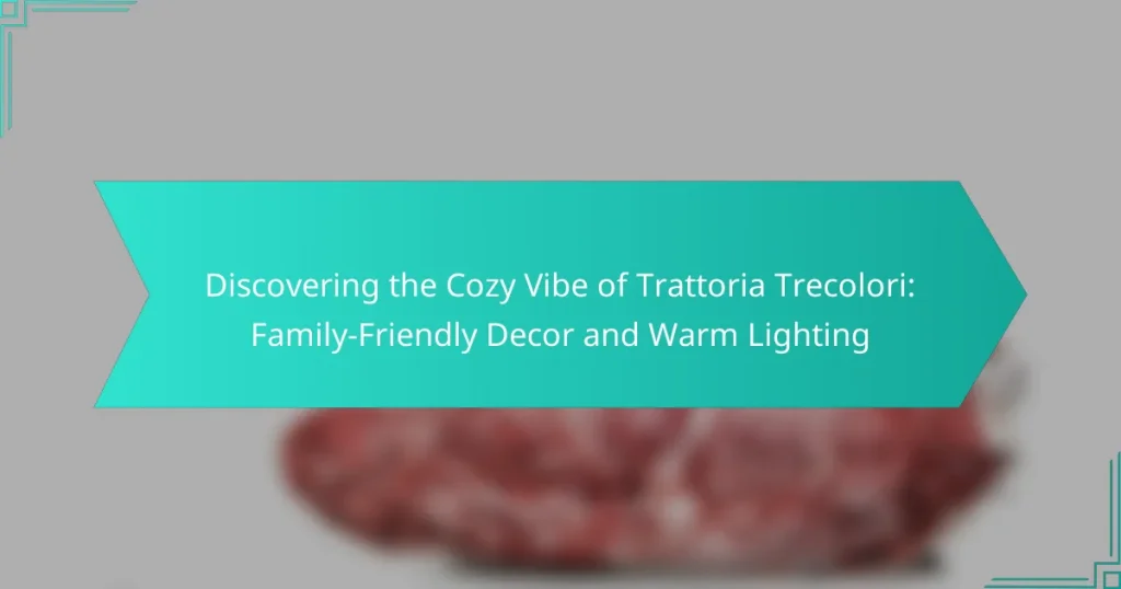 Discovering the Cozy Vibe of Trattoria Trecolori: Family-Friendly Decor and Warm Lighting
