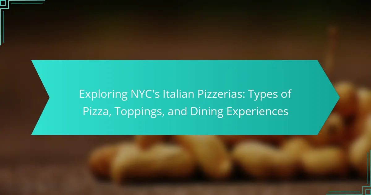 Exploring NYC’s Italian Pizzerias: Types of Pizza, Toppings, and Dining Experiences