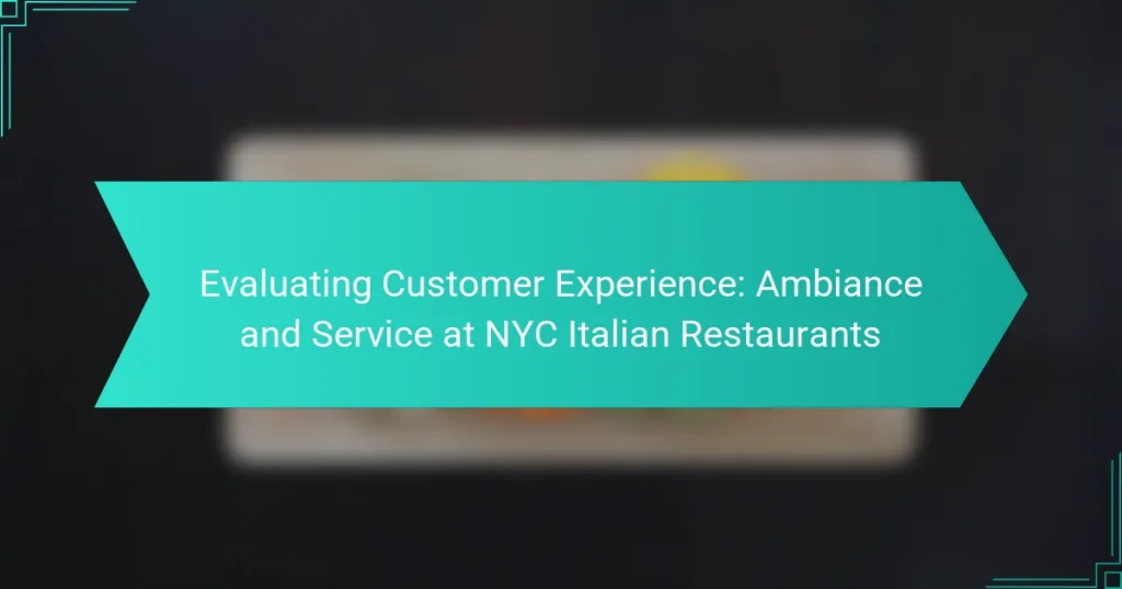 Evaluating Customer Experience: Ambiance and Service at NYC Italian Restaurants