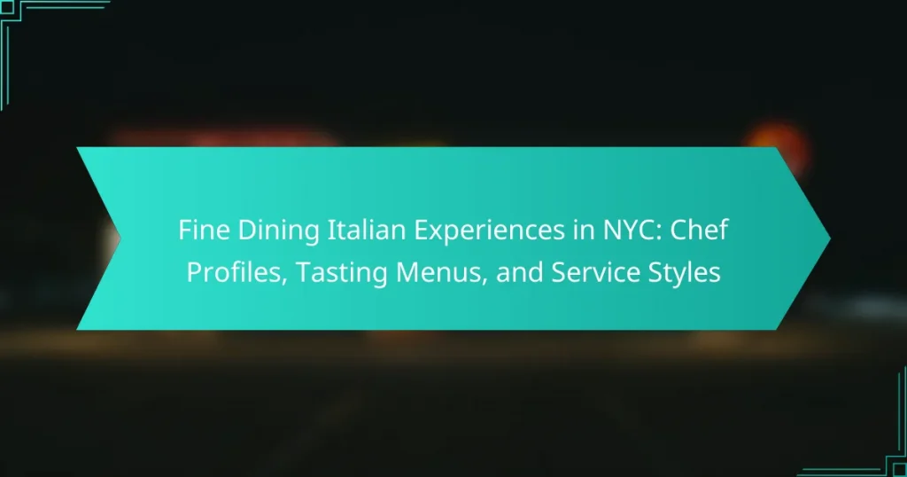 Fine Dining Italian Experiences in NYC: Chef Profiles, Tasting Menus, and Service Styles