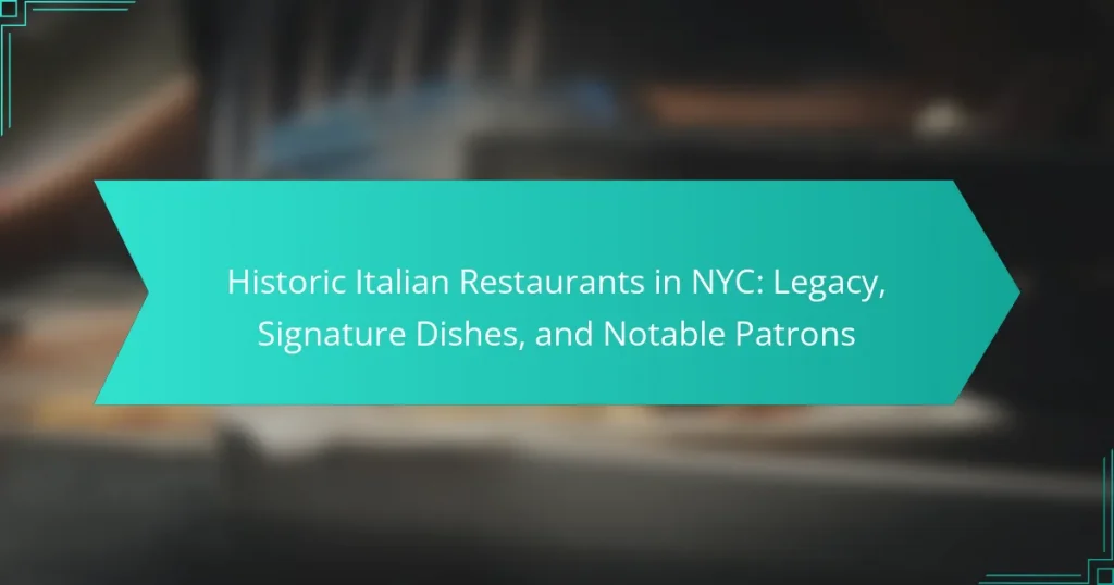 Historic Italian Restaurants in NYC: Legacy, Signature Dishes, and Notable Patrons