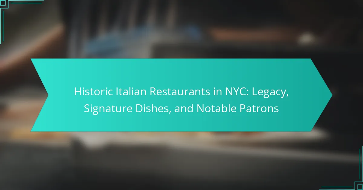 Historic Italian Restaurants in NYC: Legacy, Signature Dishes, and Notable Patrons