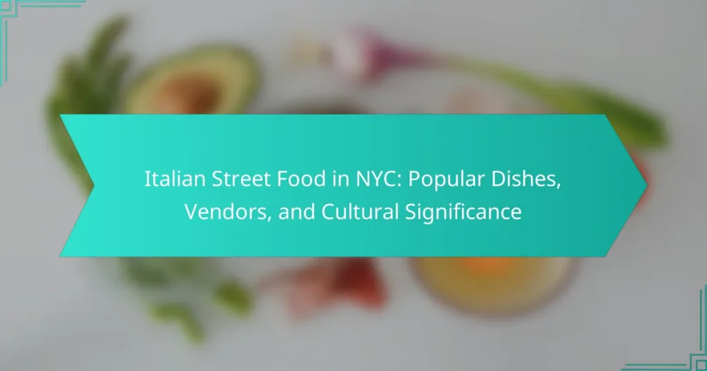 Italian Street Food in NYC: Popular Dishes, Vendors, and Cultural Significance