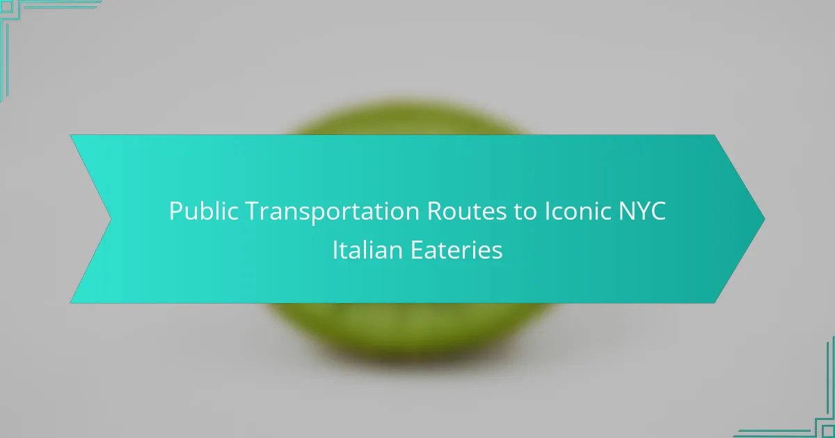 Public Transportation Routes to Iconic NYC Italian Eateries