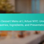 The Dessert Menu at L’Artusi NYC: Unique Pastries, Ingredients, and Presentation