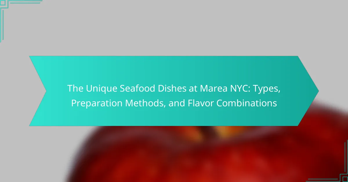 The Unique Seafood Dishes at Marea NYC: Types, Preparation Methods, and Flavor Combinations