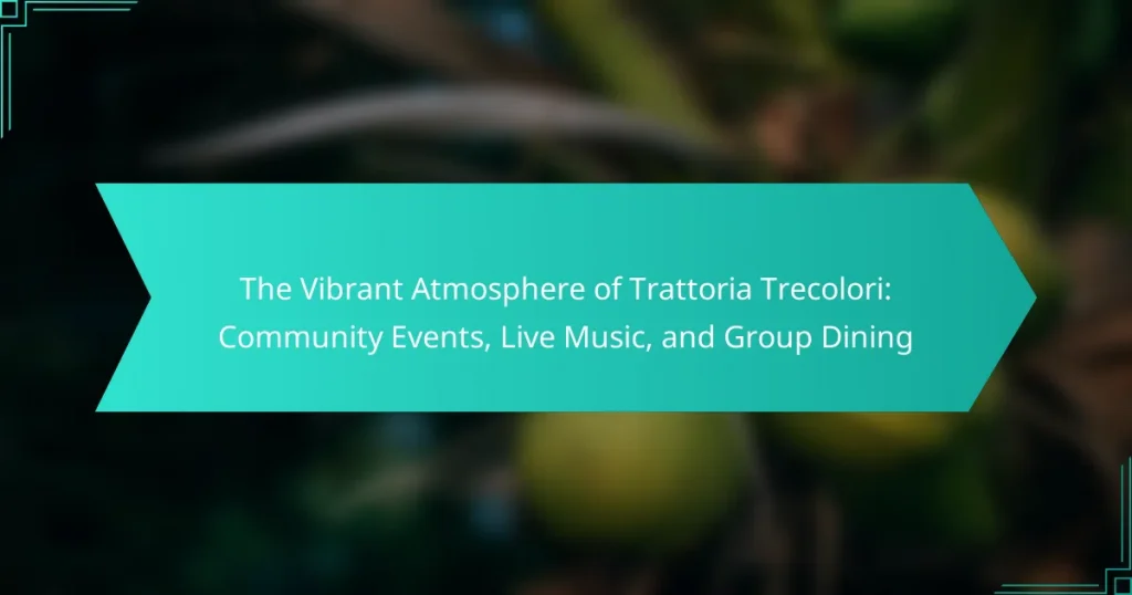The Vibrant Atmosphere of Trattoria Trecolori: Community Events, Live Music, and Group Dining