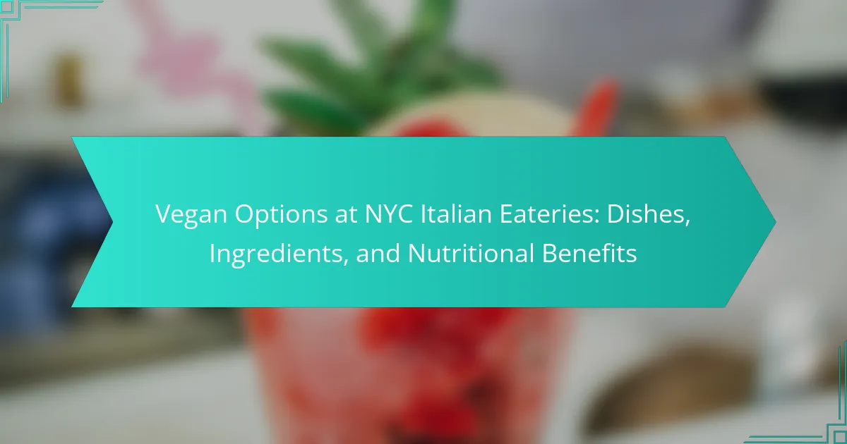 Vegan Options at NYC Italian Eateries: Dishes, Ingredients, and Nutritional Benefits