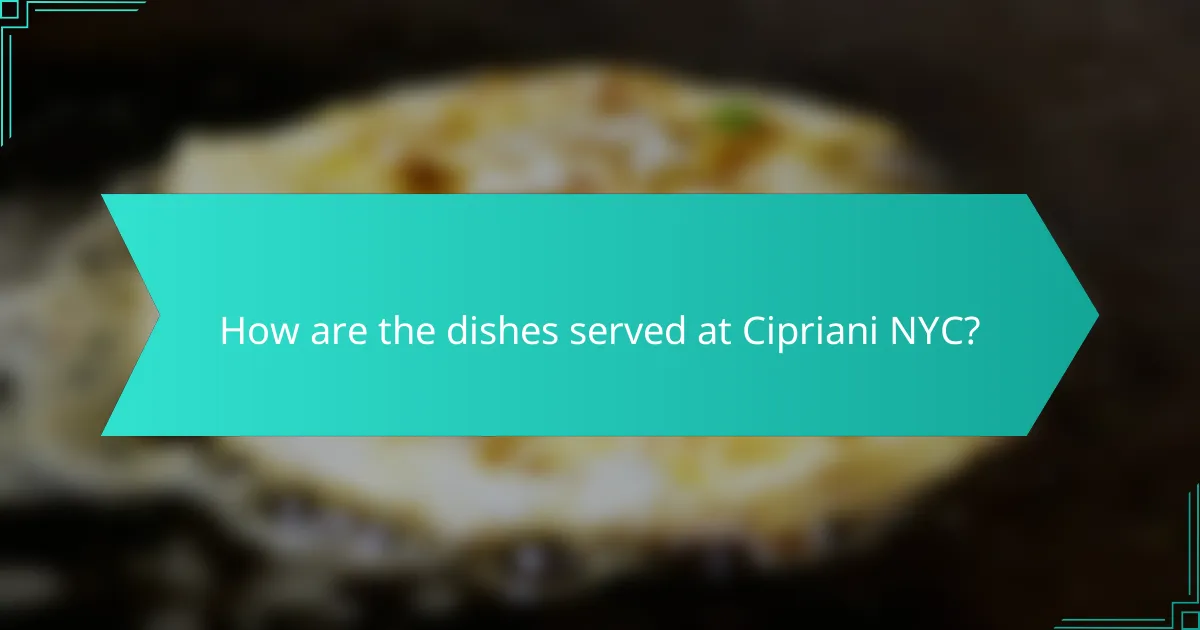 How are the dishes served at Cipriani NYC?