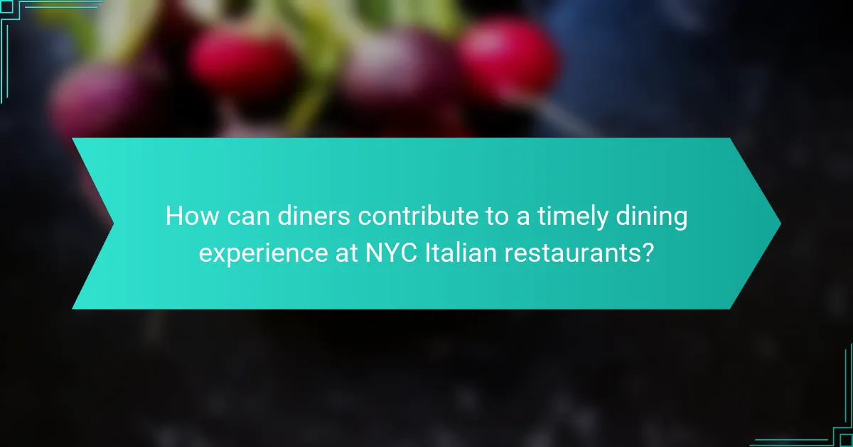 How can diners contribute to a timely dining experience at NYC Italian restaurants?