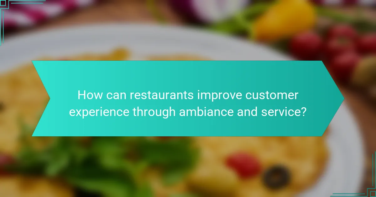 How can restaurants improve customer experience through ambiance and service?