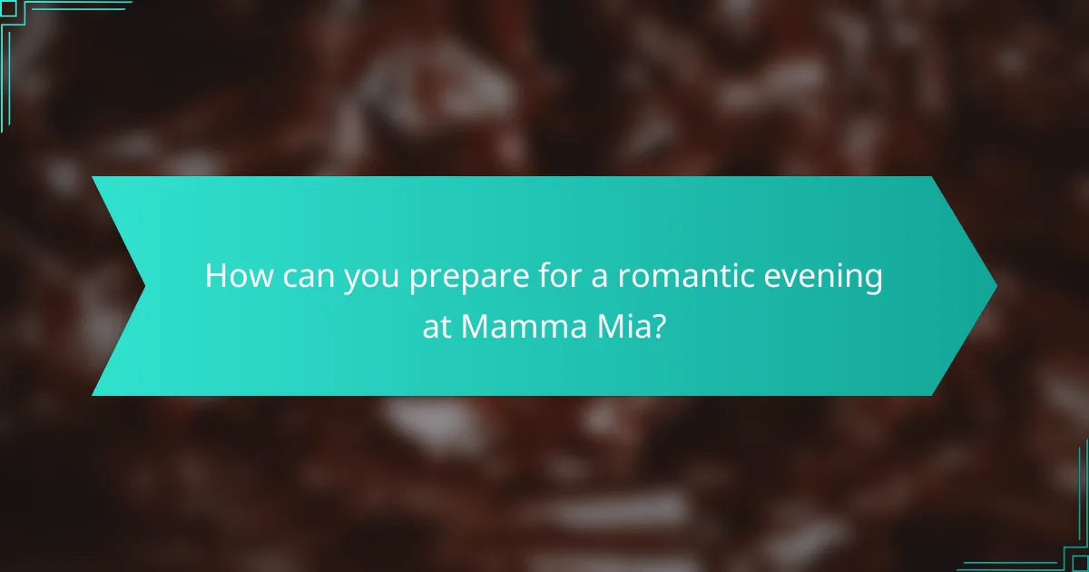 How can you prepare for a romantic evening at Mamma Mia?
