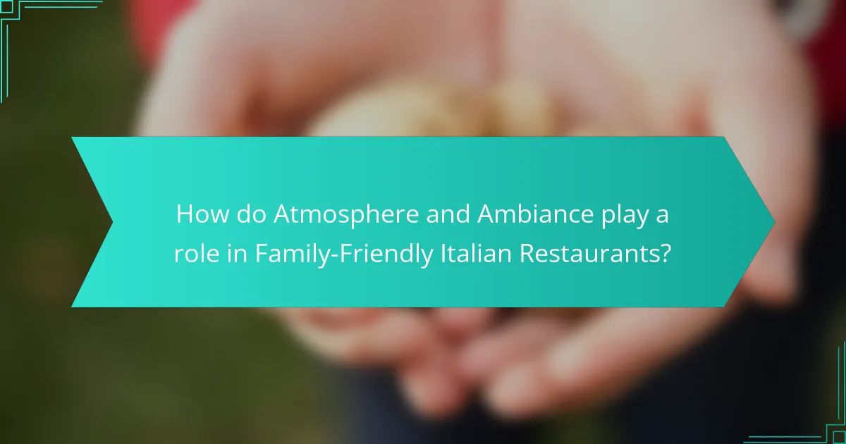 How do Atmosphere and Ambiance play a role in Family-Friendly Italian Restaurants?