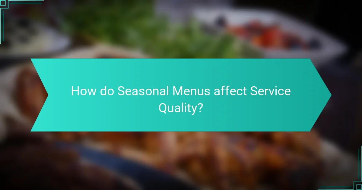 How do Seasonal Menus affect Service Quality?