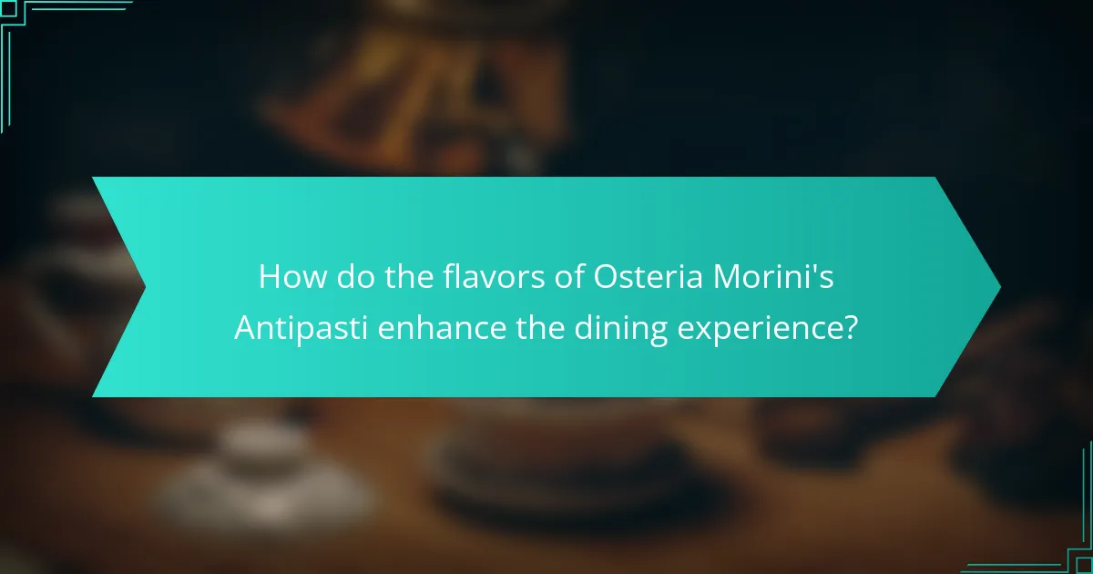 How do the flavors of Osteria Morini's Antipasti enhance the dining experience?