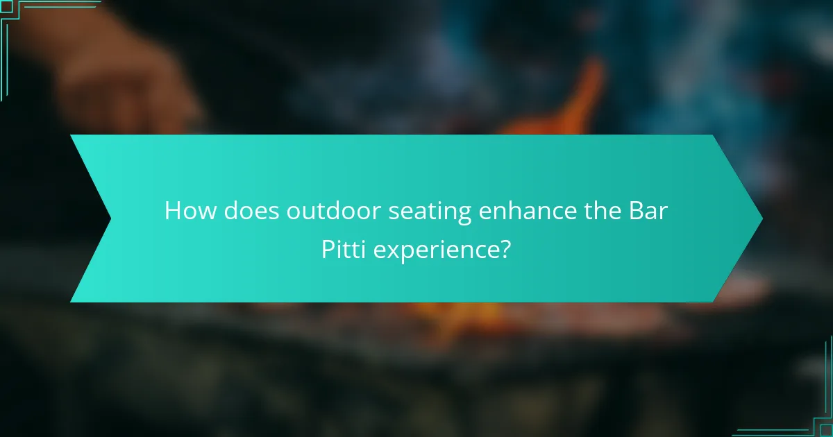 How does outdoor seating enhance the Bar Pitti experience?