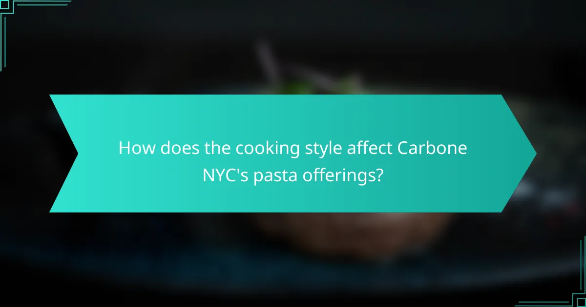 How does the cooking style affect Carbone NYC's pasta offerings?