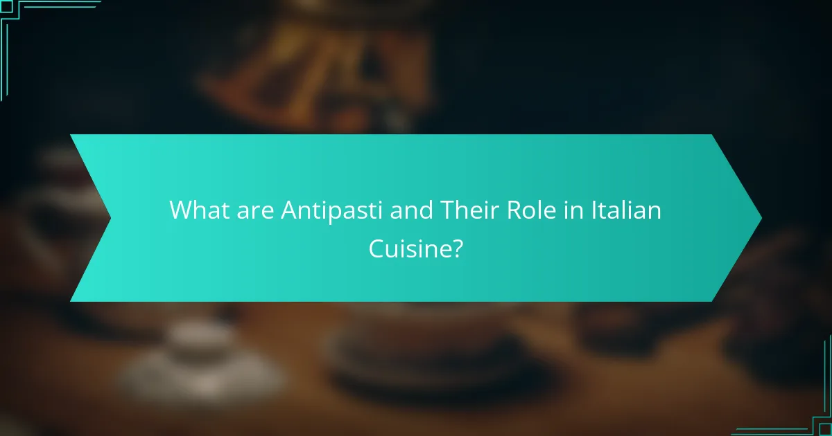 What are Antipasti and Their Role in Italian Cuisine?