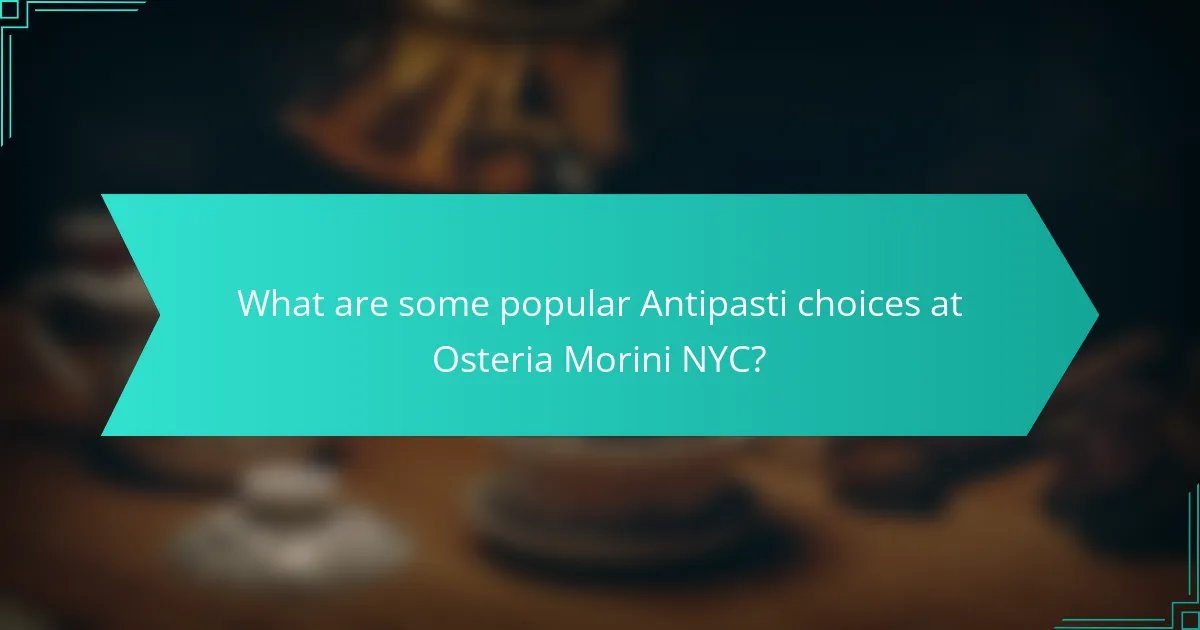 What are some popular Antipasti choices at Osteria Morini NYC?