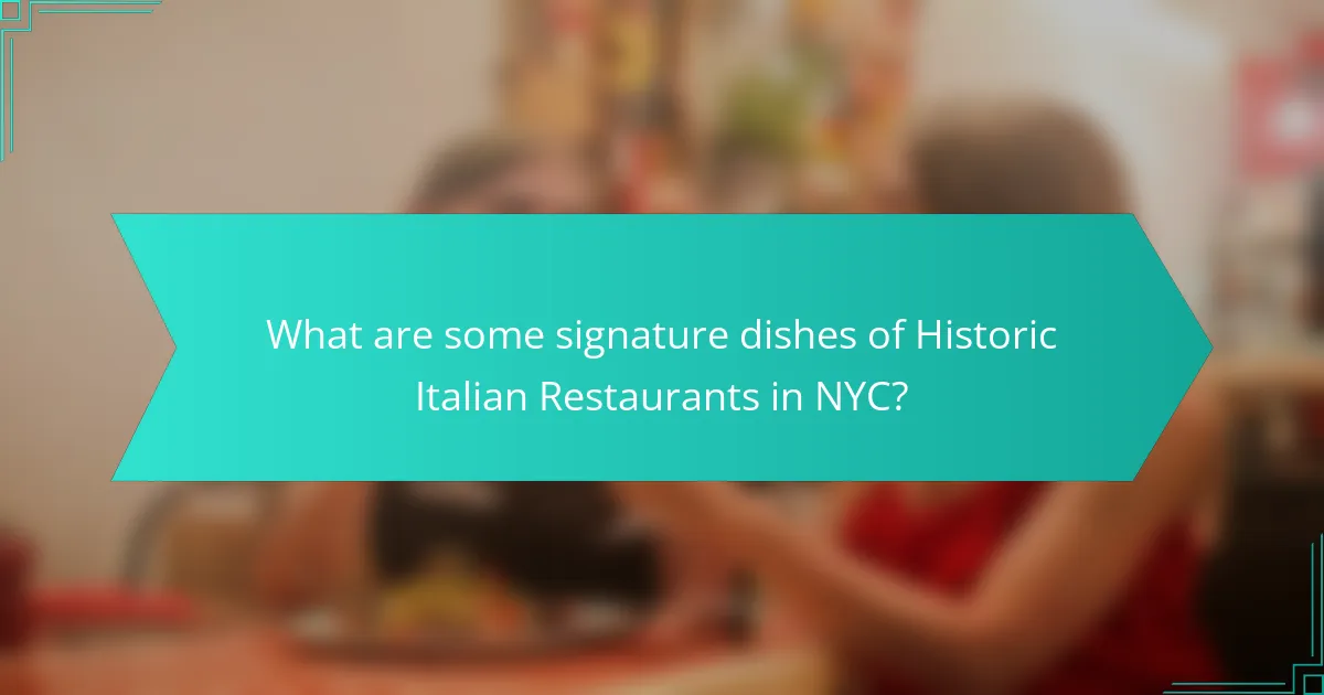 What are some signature dishes of Historic Italian Restaurants in NYC?