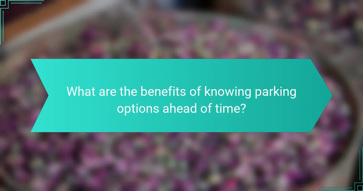 What are the benefits of knowing parking options ahead of time?