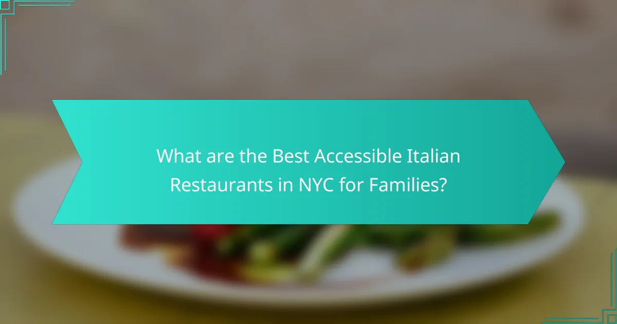What are the Best Accessible Italian Restaurants in NYC for Families?