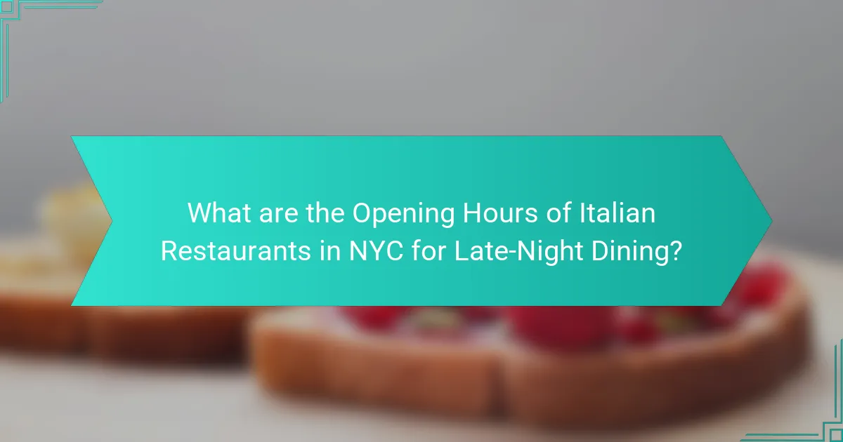 What are the Opening Hours of Italian Restaurants in NYC for Late-Night Dining?