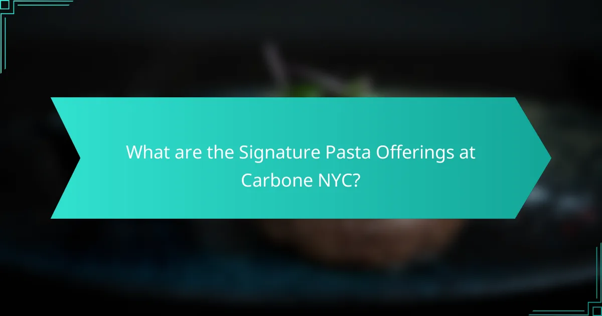 What are the Signature Pasta Offerings at Carbone NYC?