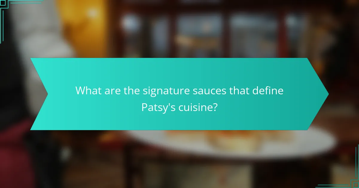 What are the signature sauces that define Patsy's cuisine?