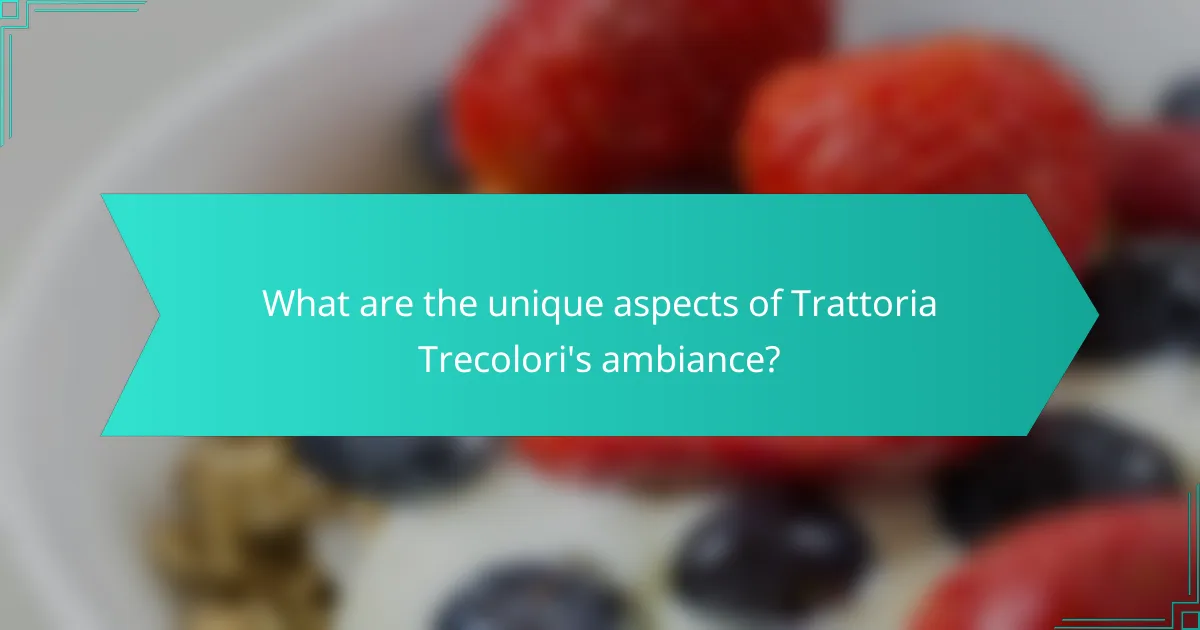 What are the unique aspects of Trattoria Trecolori's ambiance?