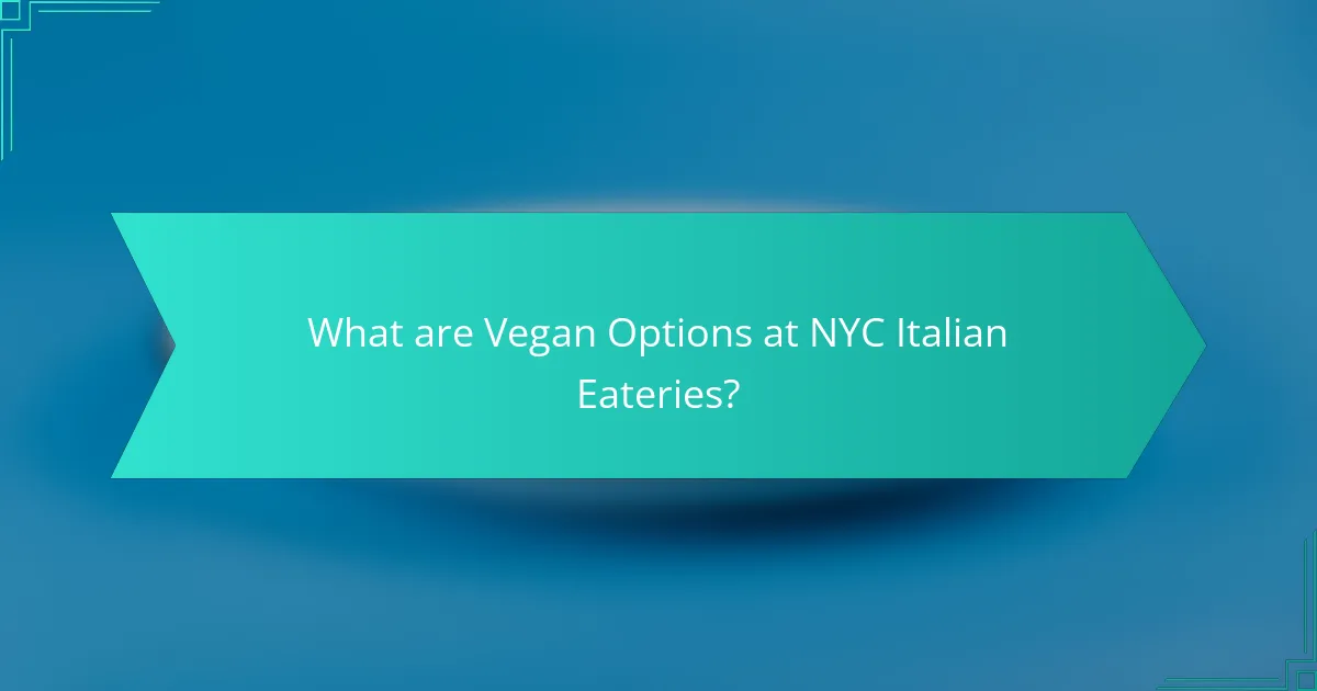 What are Vegan Options at NYC Italian Eateries?