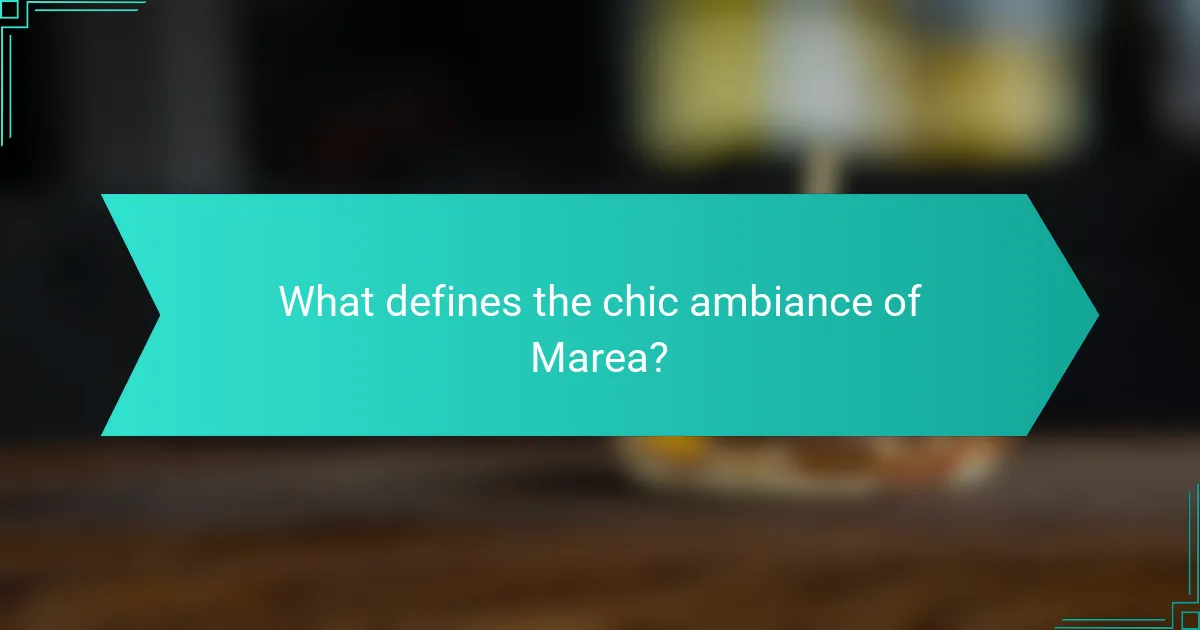 What defines the chic ambiance of Marea?