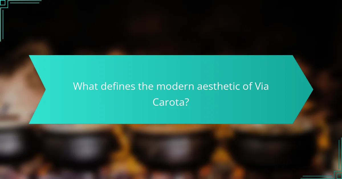 What defines the modern aesthetic of Via Carota?