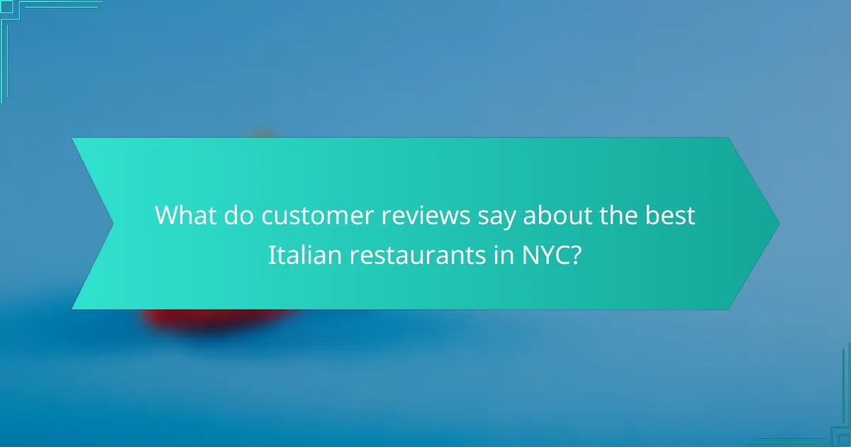 What do customer reviews say about the best Italian restaurants in NYC?