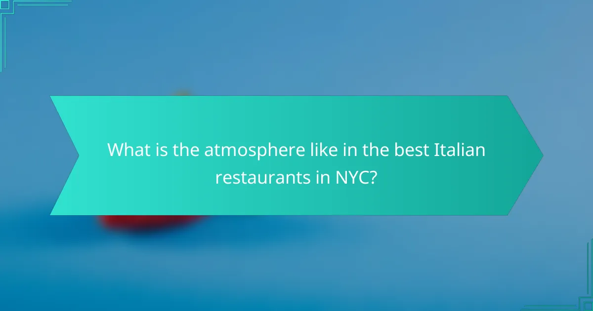 What is the atmosphere like in the best Italian restaurants in NYC?