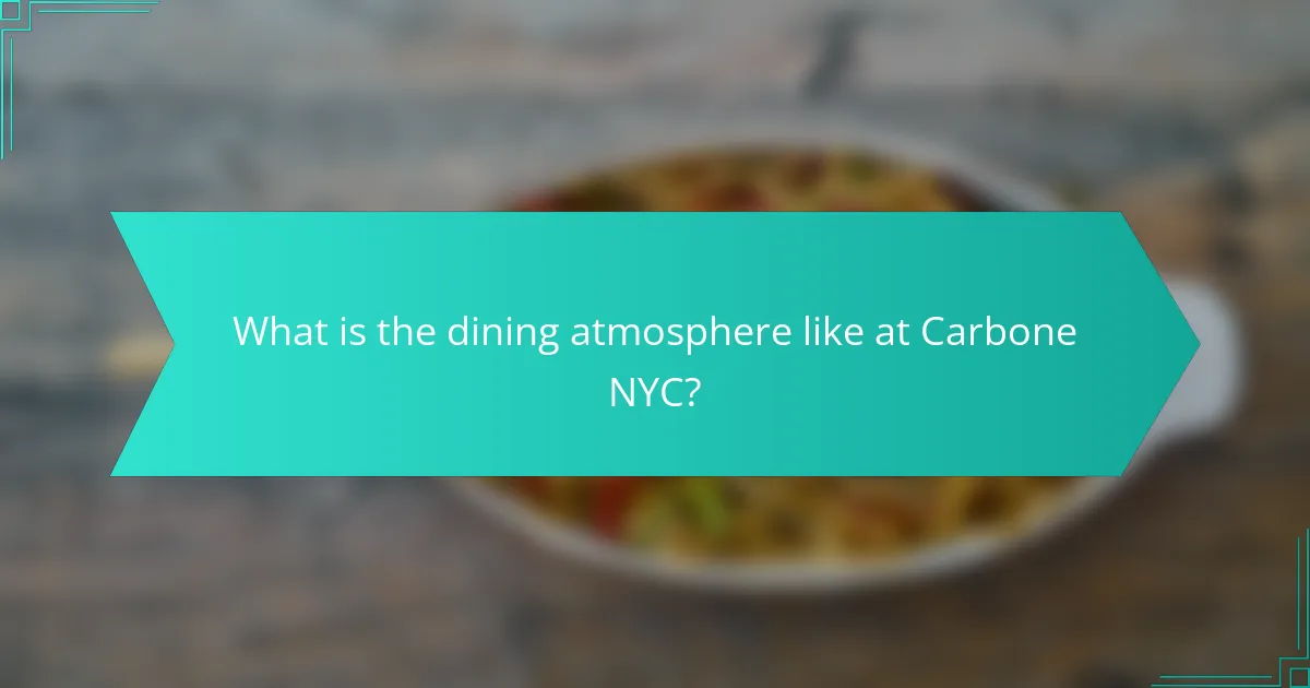 What is the dining atmosphere like at Carbone NYC?