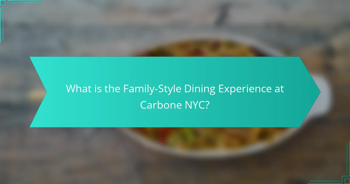 What is the Family-Style Dining Experience at Carbone NYC?