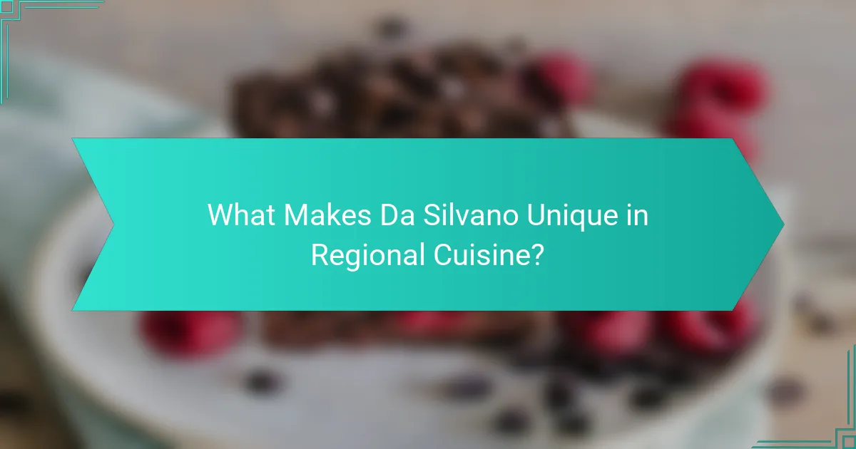 What Makes Da Silvano Unique in Regional Cuisine?