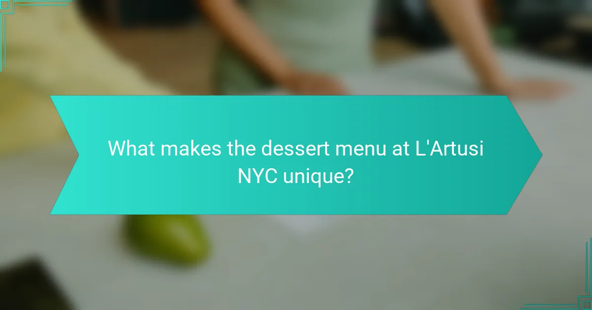 What makes the dessert menu at L'Artusi NYC unique?