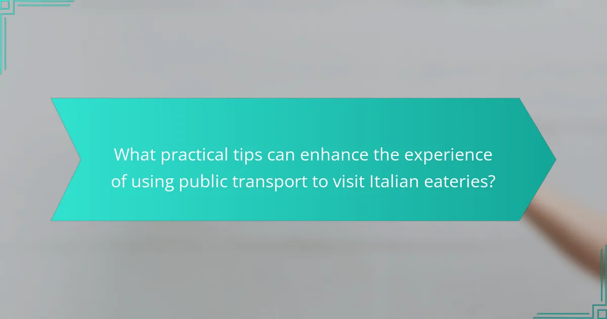 What practical tips can enhance the experience of using public transport to visit Italian eateries?