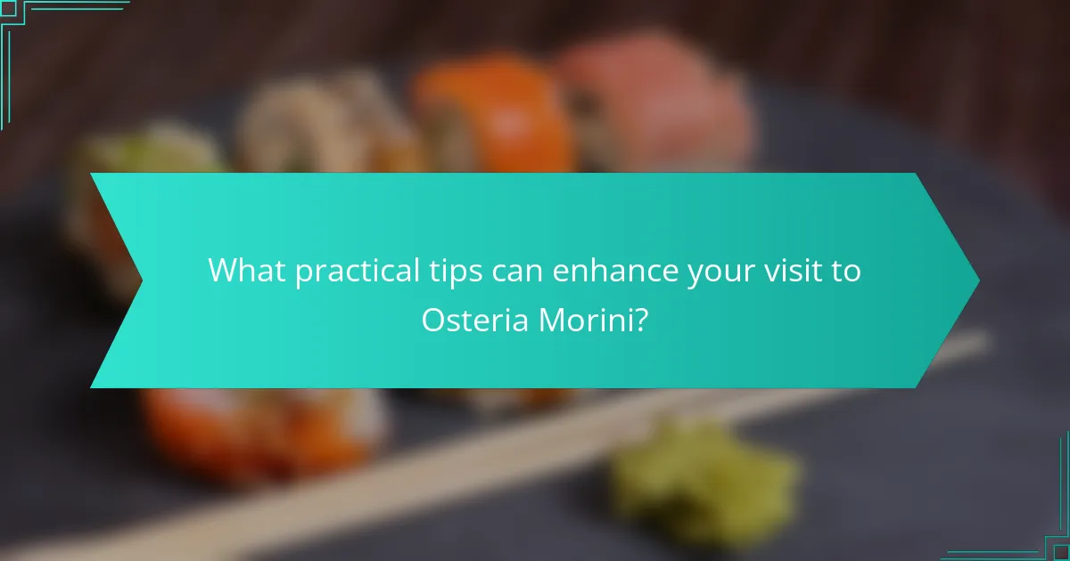 What practical tips can enhance your visit to Osteria Morini?