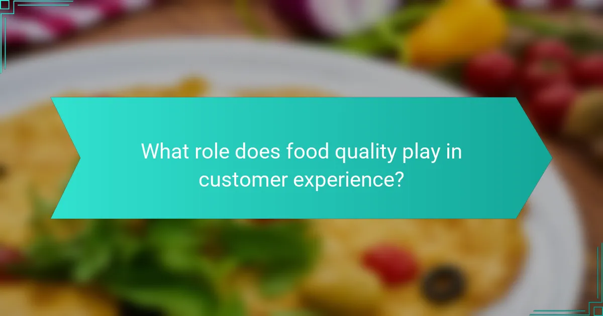 What role does food quality play in customer experience?