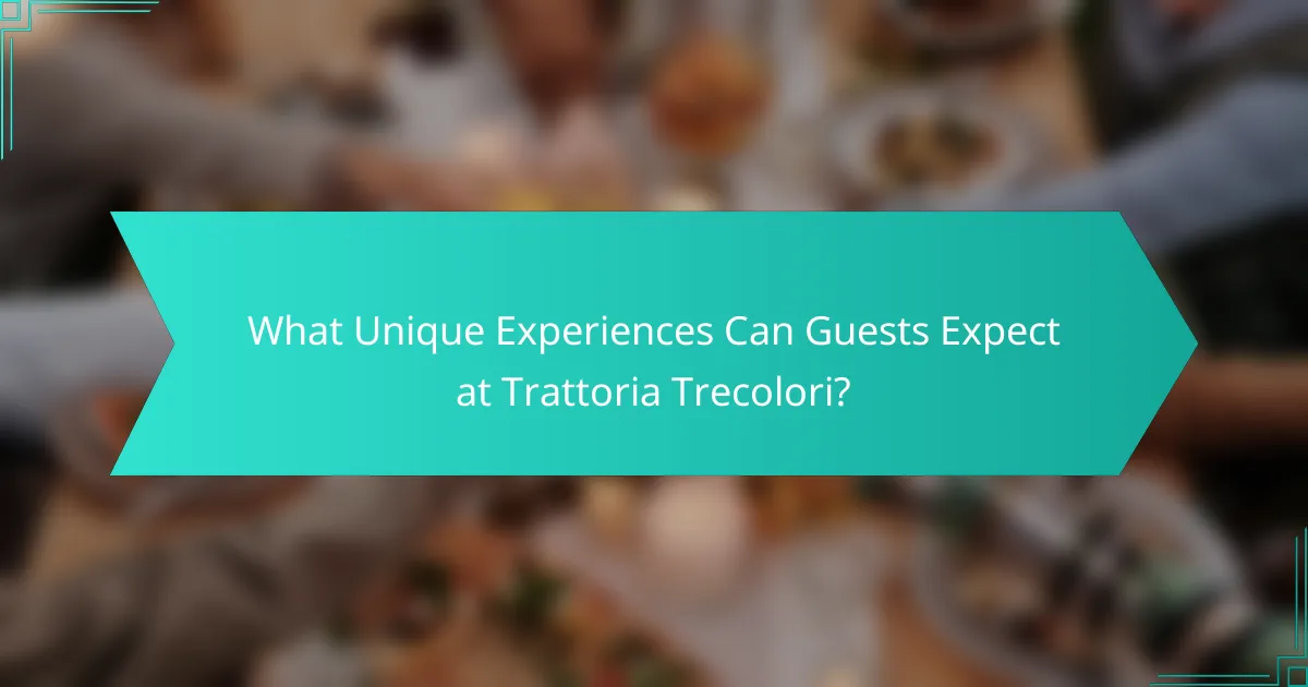 What Unique Experiences Can Guests Expect at Trattoria Trecolori?